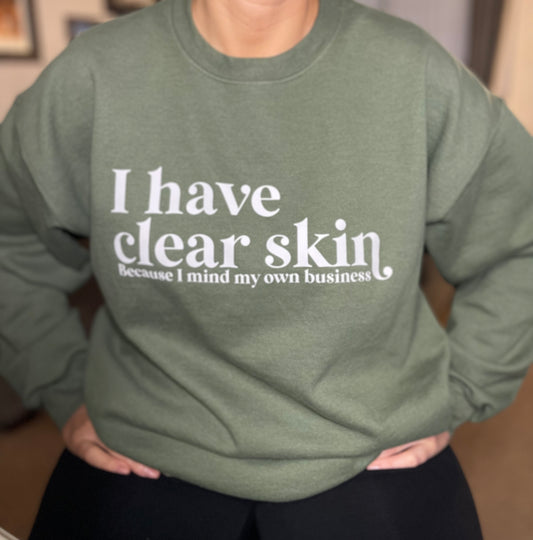 I Have Clear Skin... Because I Mind My Own Business Crewneck