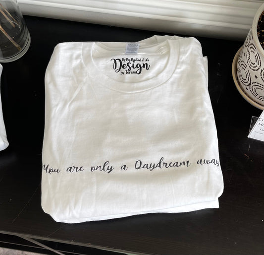 You are only a Daydream Away T-shirt