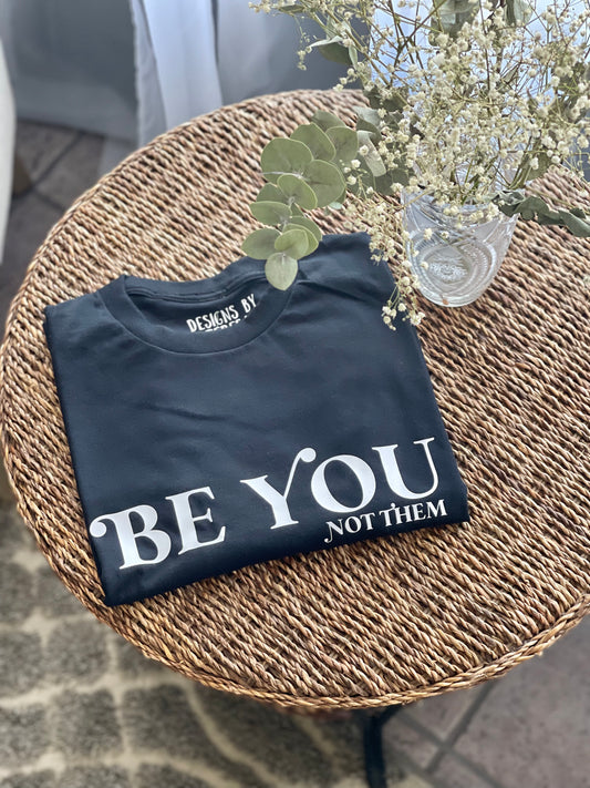 Be You... Not Them T-Shirt