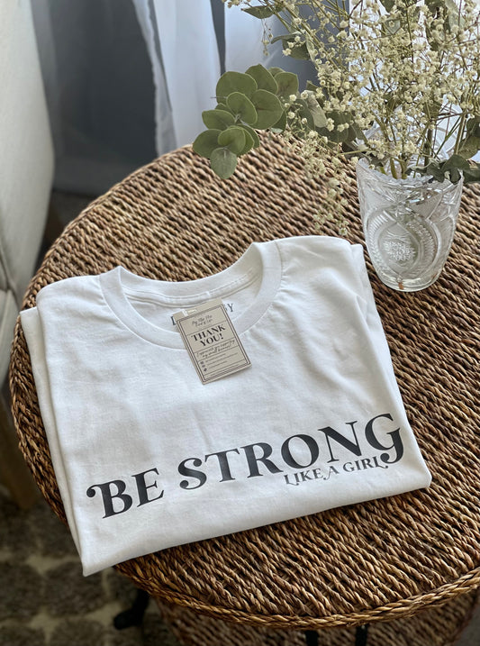 Be Strong... Like a Girl T-Shirt